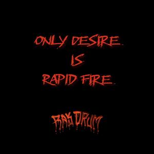 Only Desire Is Rapid Fire (Explicit)