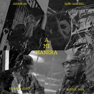 A Mi Manera (feat. Eduardo Glock, Daño Sanchez & Jaykob Hr) [Explicit]