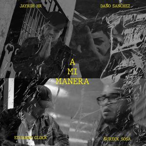 A Mi Manera (feat. Eduardo Glock, Daño Sanchez & Jaykob Hr) (Explicit)