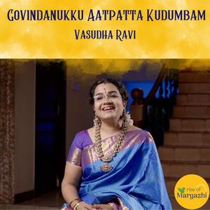 Govindanukku Aatpatta Kudumbam (Madhurageetham) (feat. Vasudha Ravi)