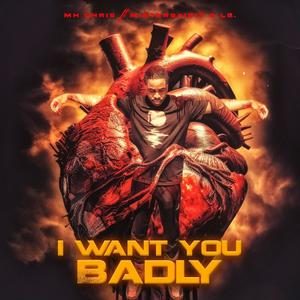 I Want You Badly (feat. MisterSaidIt) [Explicit]