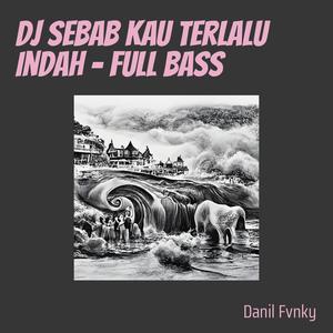 Dj Sebab Kau Terlalu Indah - Full Bass (Remix)