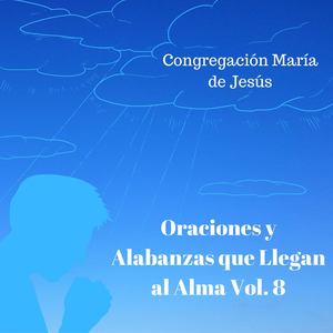 Oraciones y Alabanzas Que Llegan al Alma, Vol. 8