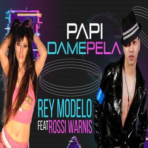 Papi Dame Pela Rey Modelo (feat. Rossi Warnis & 10 Billete)