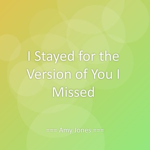 I Stayed for the Version of You I Missed