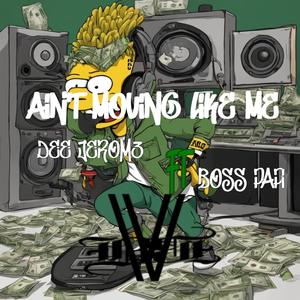 Ain't Moving Like Me (feat. BOSS PAPPI) (Explicit)
