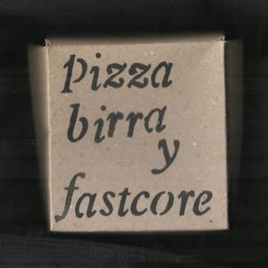 Pizza, birra y fastcore (Explicit)