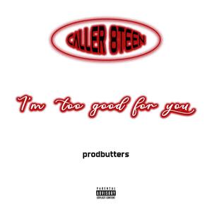 I'm too good for you (Explicit)