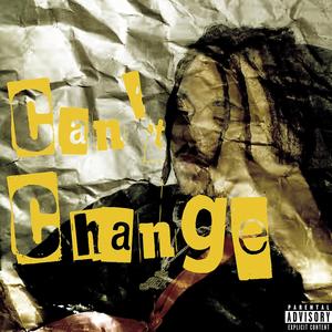 Can't Change (feat. Hazedafinessekid) [Explicit]