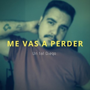 Me Vas a Perder
