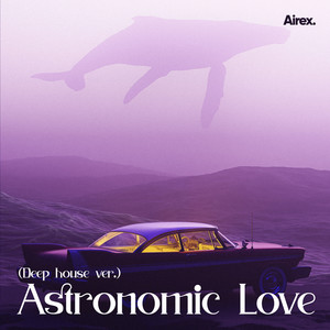 Astronomic Love (Deep House Ver.) [Explicit]