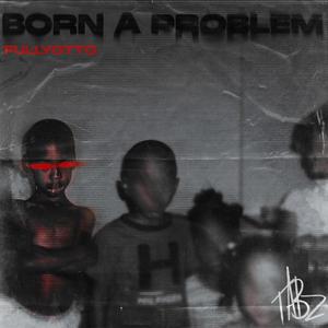 Born a Problem (Explicit)