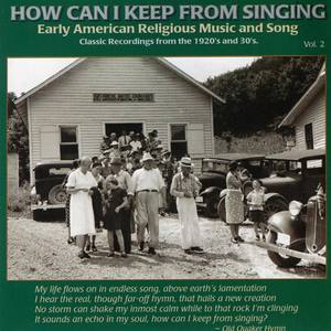 How Can I Keep From Singing Vol. 2: Early American Religious Music And Song