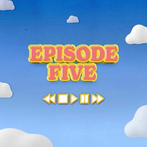 Episode Five