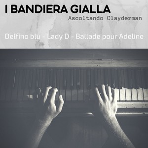 Ascoltando Clayderman (Delfino blu / Lady D / Ballade pour Adeline)