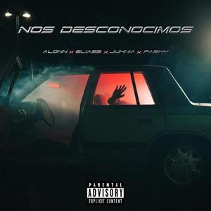 Nos Desconocimos (feat. Eliazz, JUHNIA & Fabhy)