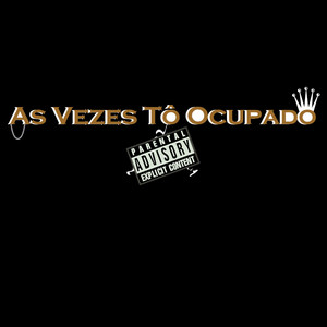 As Vezes Tô Ocupado (Explicit)