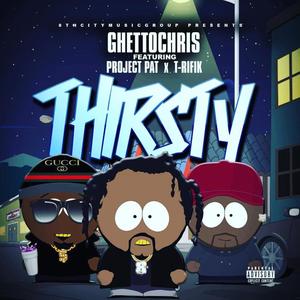 Thirsty (feat. Project Pat & T. Rifik) [Explicit]