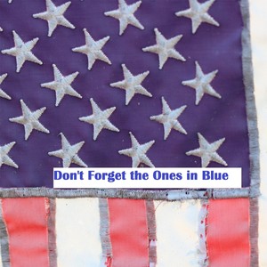 Don't Forget the Ones in Blue