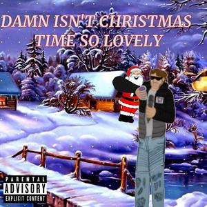 DAMN, ISN'T CHRISTMAS TIME SO LOVELY (2024) (Explicit)