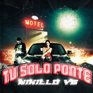 Tu Solo Ponte (feat. Nikillo Yb) [Explicit]