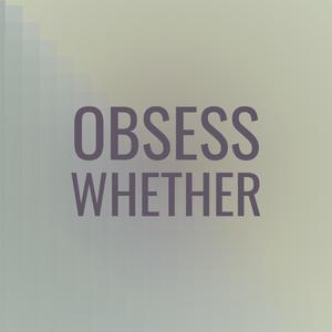 Obsess Whether