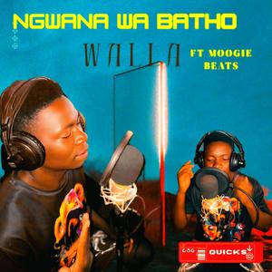 Ngwana Wa Batho Walla (feat. Moogie Beatz) (Explicit)