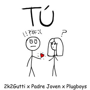 Tú : (feat. Padre Joven & PlugBoys) [Explicit]