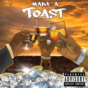 MAKE A TOAST (Explicit)