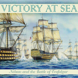 Victory At Sea - Nelson and the Battle of Trafalgar