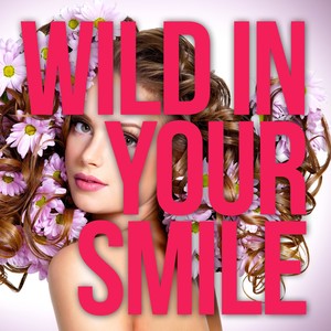 Wild In Your Smile