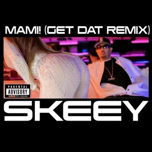 Mami! (Get Dat Remix) [Explicit]