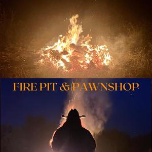 Fire Pit & Pawnshop