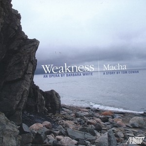 WHITE, B.: Weakness [Opera] / COWAN, T.: Macha (S. Davis, Gillespie, Pratt)