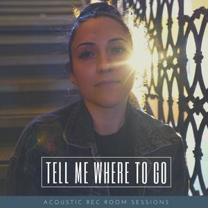 Tell Me Where To Go (Acoustic Rec. Room Sessions)