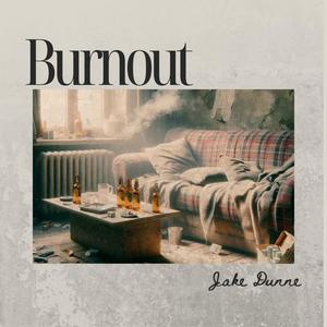 Burnout (feat. Jake Dunne) [Explicit]