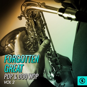 Forgotten Great Pop & Doo Wop, Vol. 2