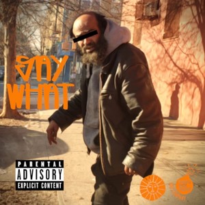 Say What(feat. I AM SUNNY) (Explicit)