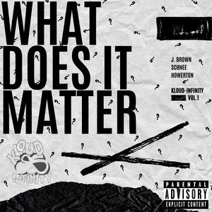 What Does It Matter? (Explicit)