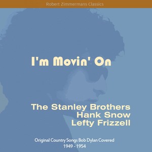 I'm Movin' On (Original Country Songs Bob Dylan Covered 1949 - 1954)