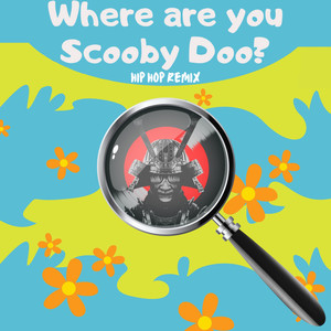 Where Are You Scooby Doo? (Hip Hop Remix)