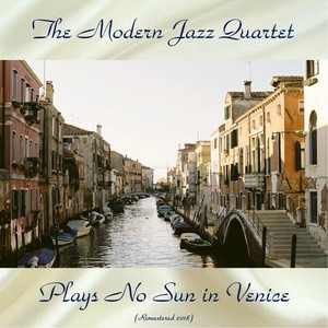 The Modern Jazz Quartet Plays No Sun in Venice (Remastered 2018)