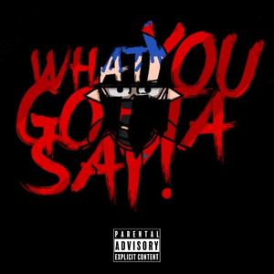 Gotta Say! (feat. WhistleGod Jd) [Explicit]