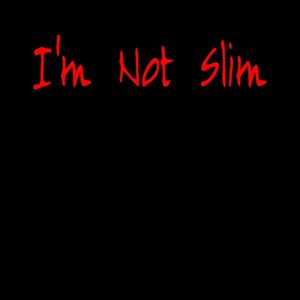 I'm Not Slim (Explicit)