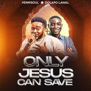 ONLY JESUS CAN SAVE