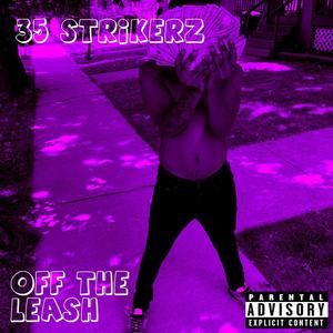 35strikerz - Off The Leash (Explicit)