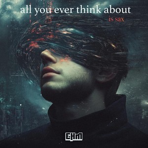 All You Ever Think About