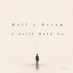Half a Dream I Still Hold To