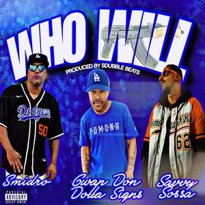 WHO WILL FT: SMIDRO X GWAPDON $ X SAVVY SOSSA (Explicit)