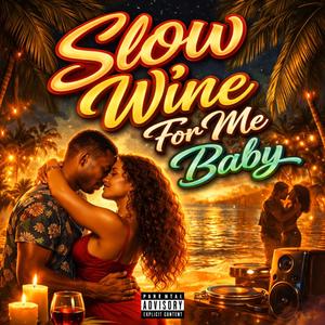 Slow Wine For Me Baby
